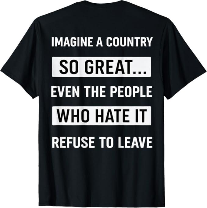 Stell dir ein Land vor, so großartig, dass selbst die, die es hassen, es tragen T-Shirt