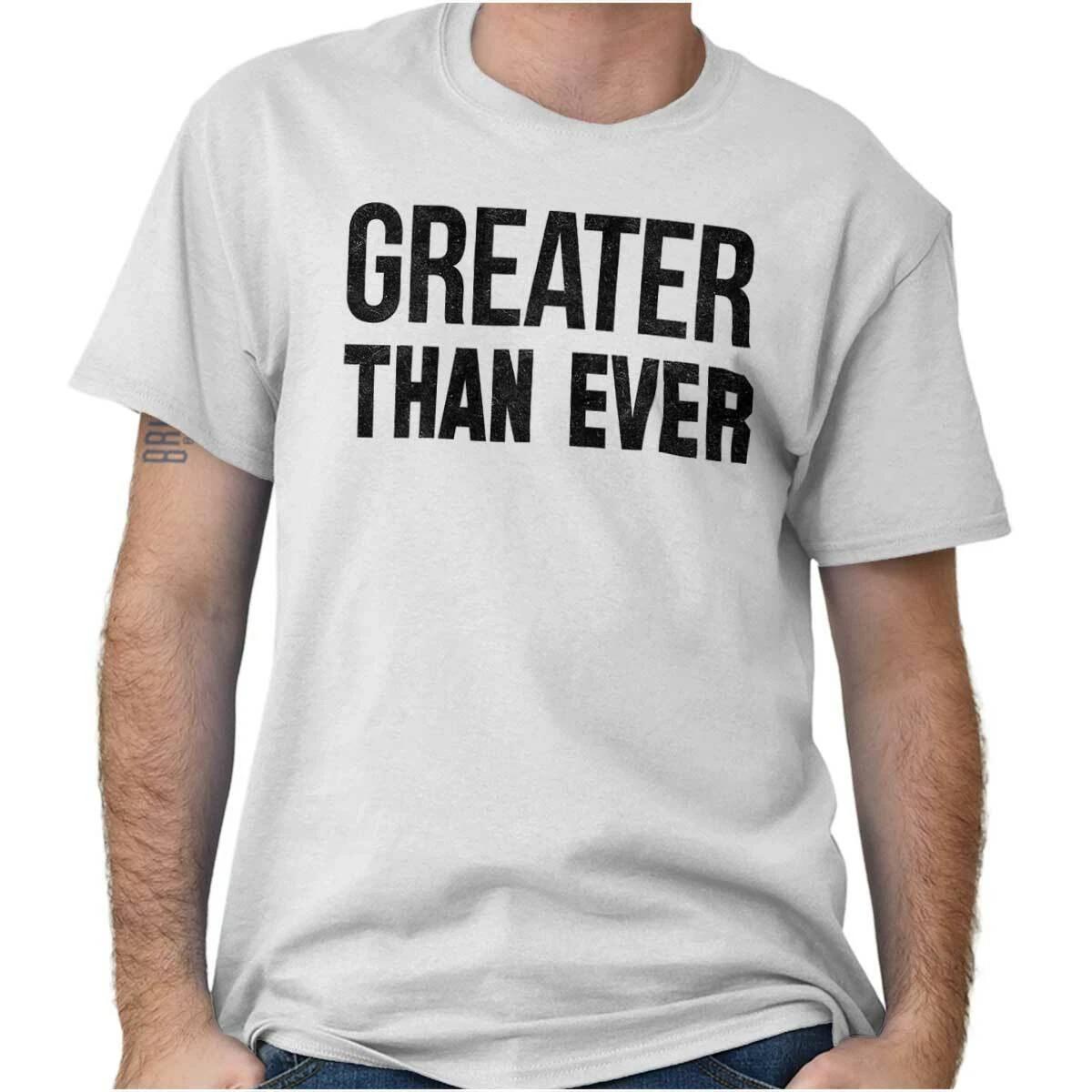 Greater Than Ever Attitude Gym Workout Gift Womens or Mens Crewneck T Shirt Tee XXXXL