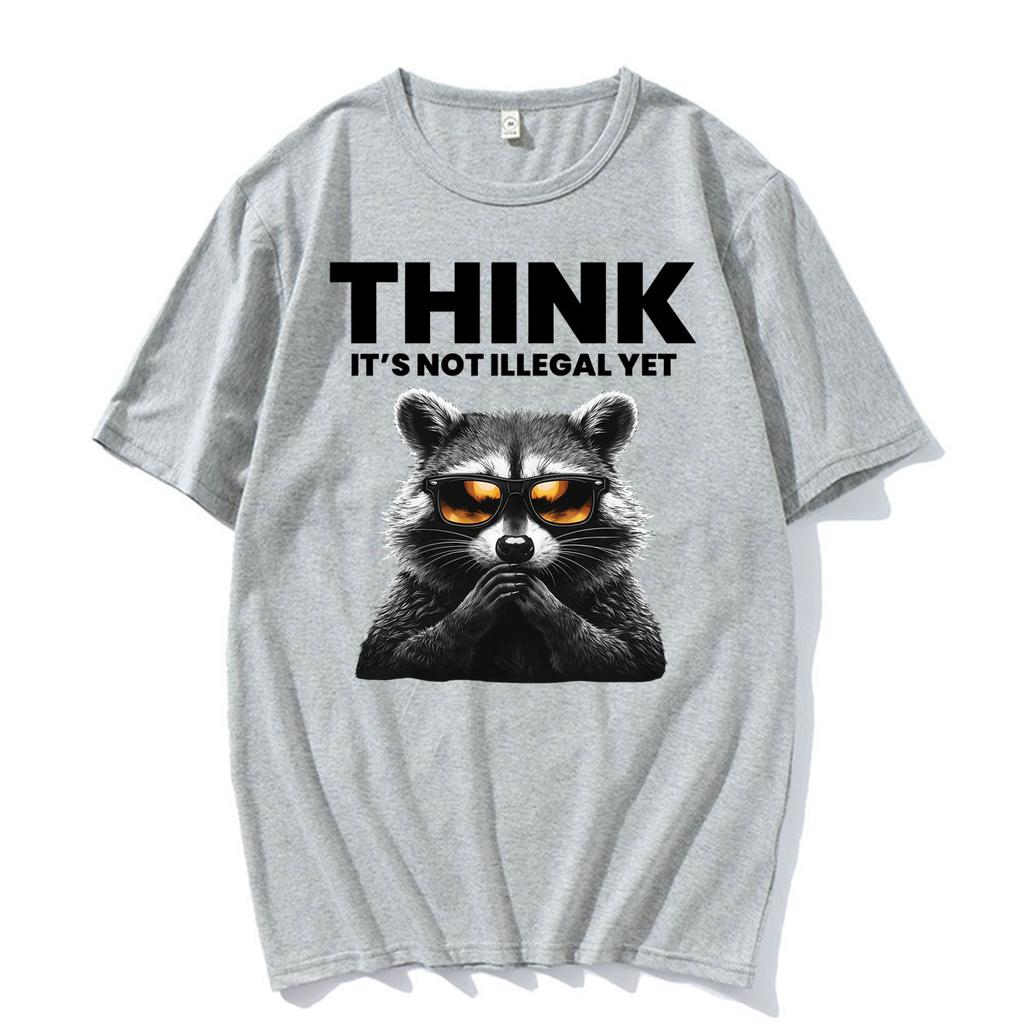 Think It's Not Illegal Yet Funny Raccoon Meme T ShirtUnisex Fashion Humor Short Sleeve T-shirts Casual O-Neck Cotton T-shirt
