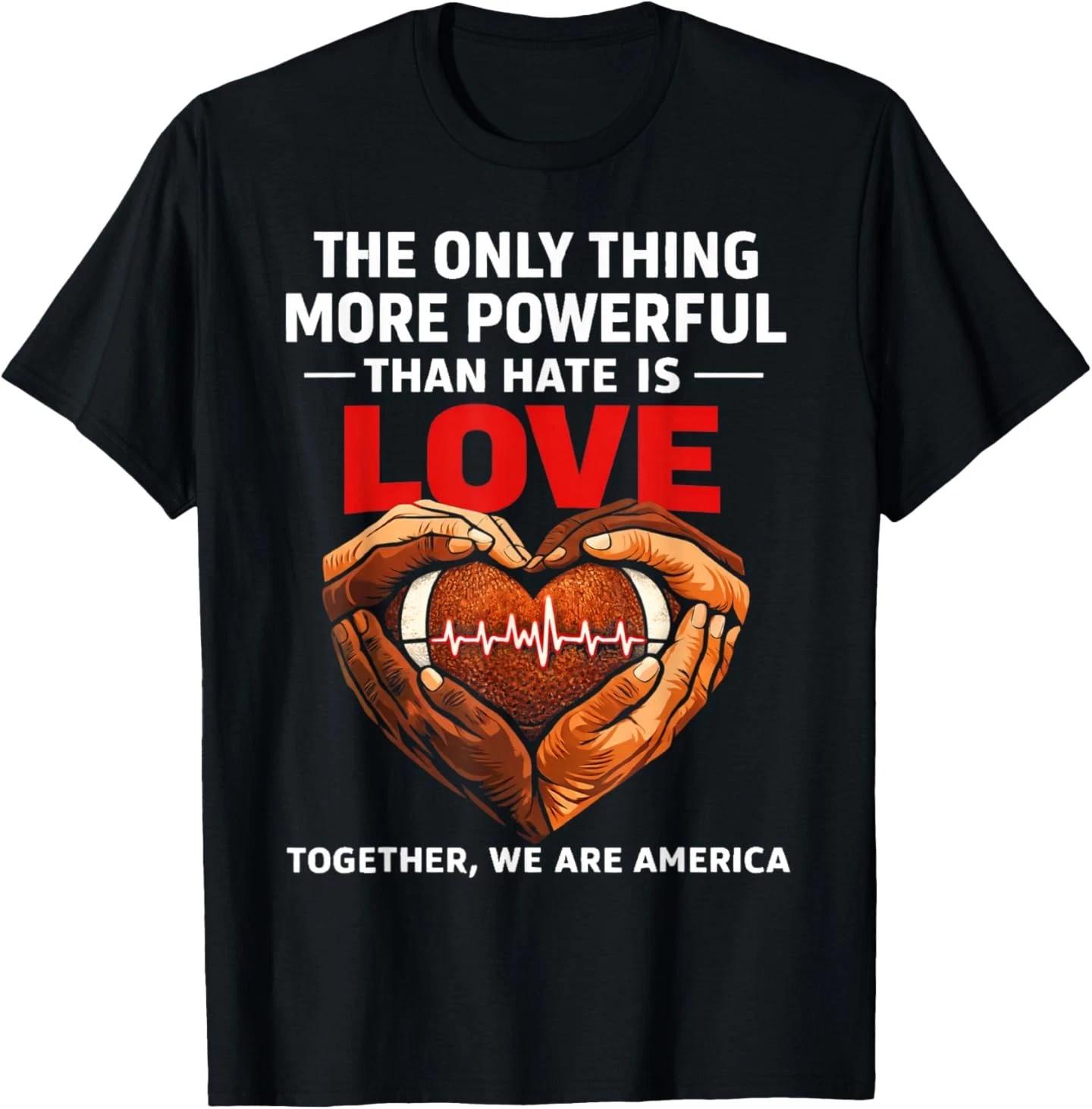 Powerful Than Hate is Love Together We are America T-Shirt 3XL