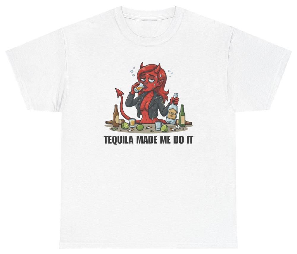 Tequila Made Me Do It Tee T Shirt Funny Sarcastic Humor Tee S