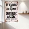 Vintage Style My Neighbors Are Listening to Great MÚSIC (WHIETHER) Metal Tin Sign, Distressed Rusty Border, Home Bar Cafe Decor
