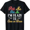 Pick Me Im Ready To Come On Down T Shirt