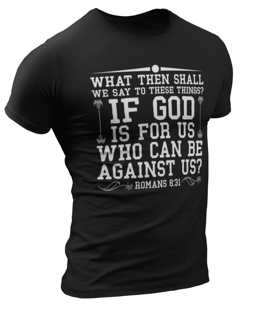 Jestliže Bůh je pro nás, kdo může být proti nám? Bible Římanům 8:31 Křesťanských triček s Biblí