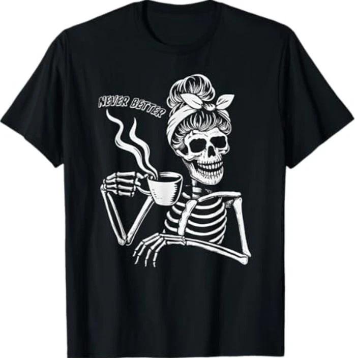 

Messy Bun Skeleton Women Halloween Costume Never Better T-Shirt S