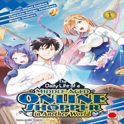 The Daily Life of a MiddleAged Online Shopper In Another World Volume 1 by Hifumi Asakura... 9781804913031