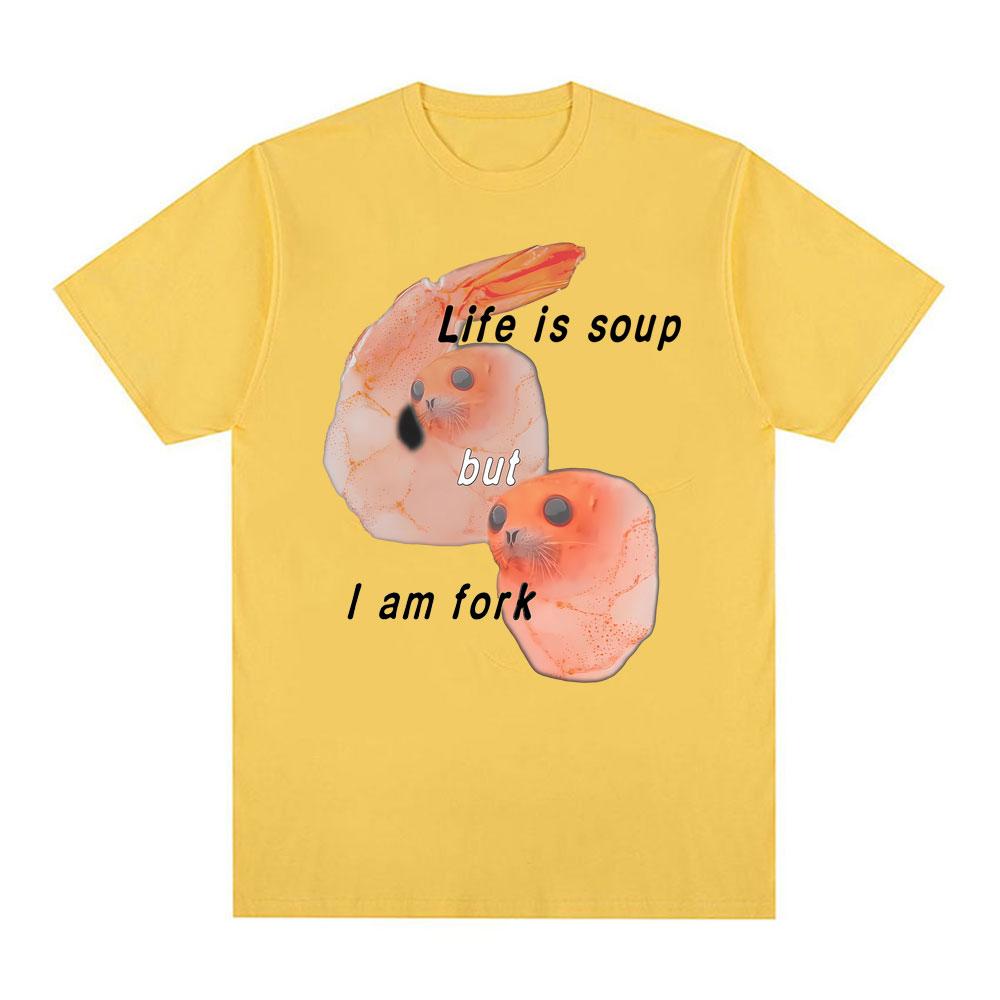 Life Is Soup But I Am Fork I Shrimp Seal Meme Funny Graphic T Shirt  Women Retro Classic T Shirt Summer T Shirts