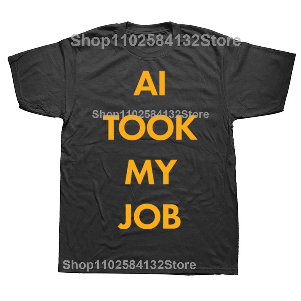 Funny AI TOOK MY JOB Classic TShirt Graphic Men Womens Fashion Casual Tshirt 100 Cotton Loose Oversized T Shirt
