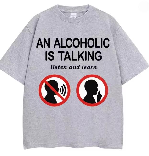 Funny Meme T Shirts An Alcoholic Is Talking Listen and Learn Humor Joke Tshirt Women Fashion Casual Tshirt Summer Streetwear