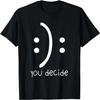Happy Or Sad You Decide Smile And Frown Inspirational Saying T-Shirt