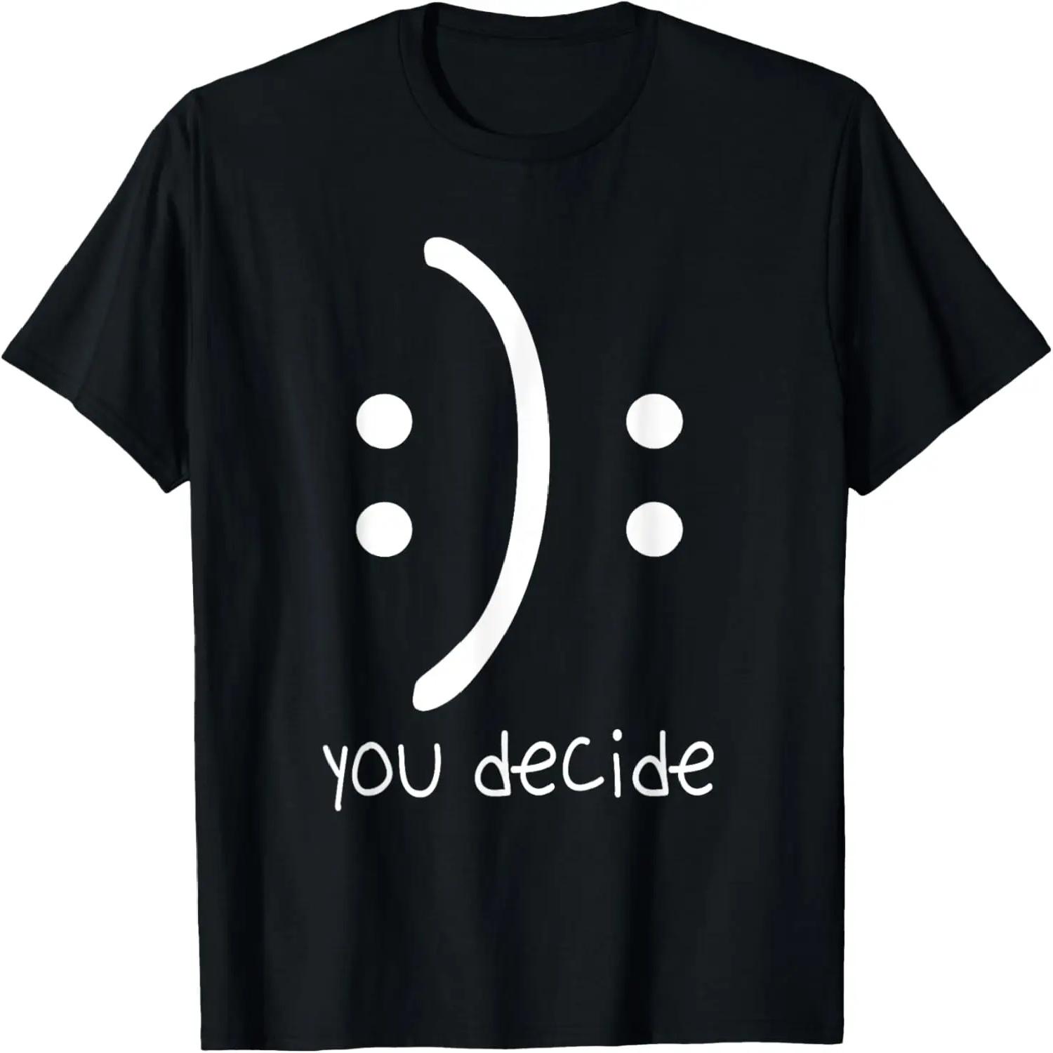 Happy Or Sad You Decide Smile And Frown Inspirational Saying T-Shirt S