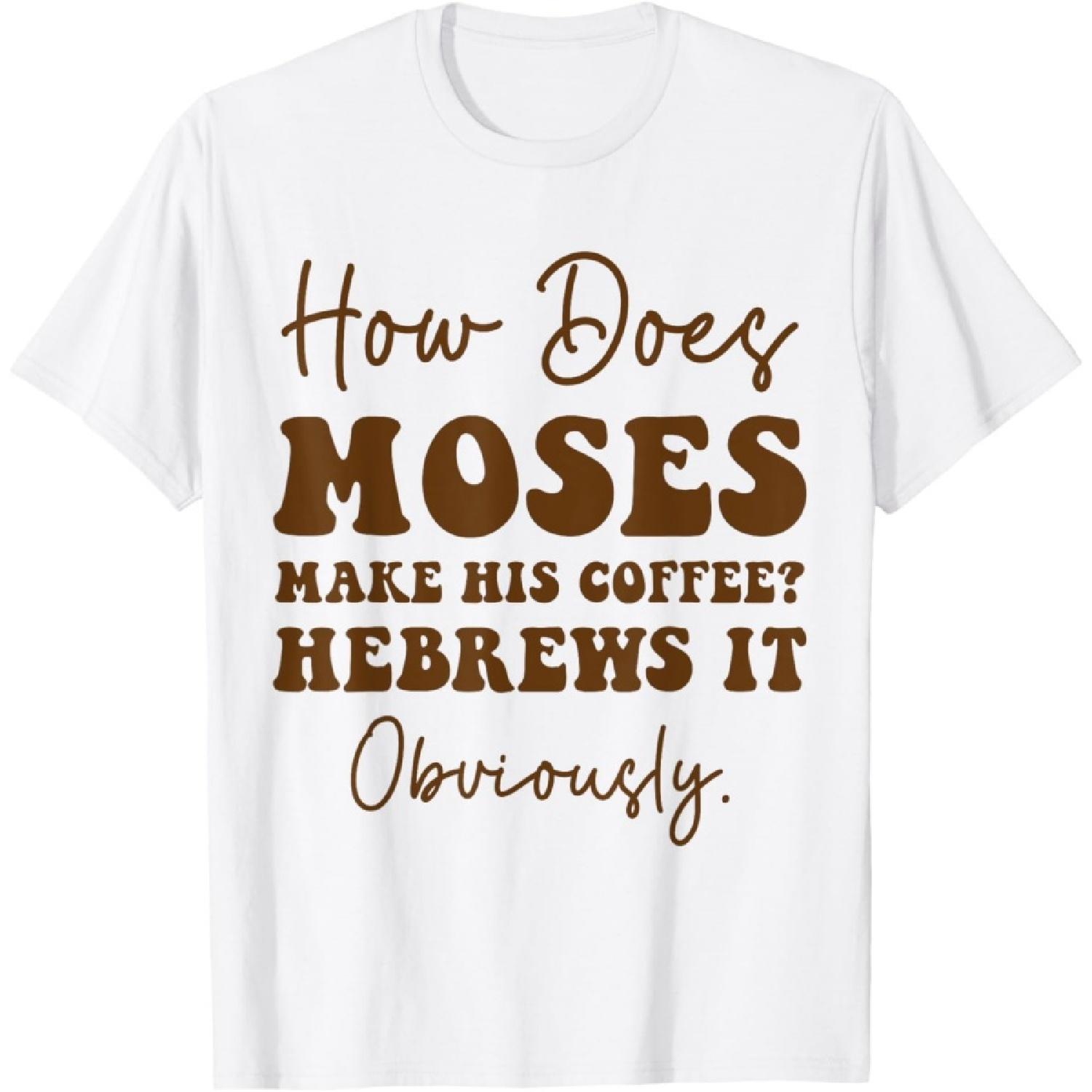 

How Does Moses Make His Coffee Hebrews It Obviously T-Shirt XXXXXL білий