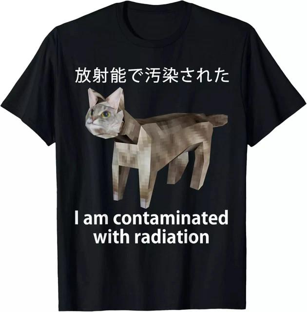 I Am Contaminated with Radiation Japanese Cat Meme T-Shirt Size L & XL T-Shirt