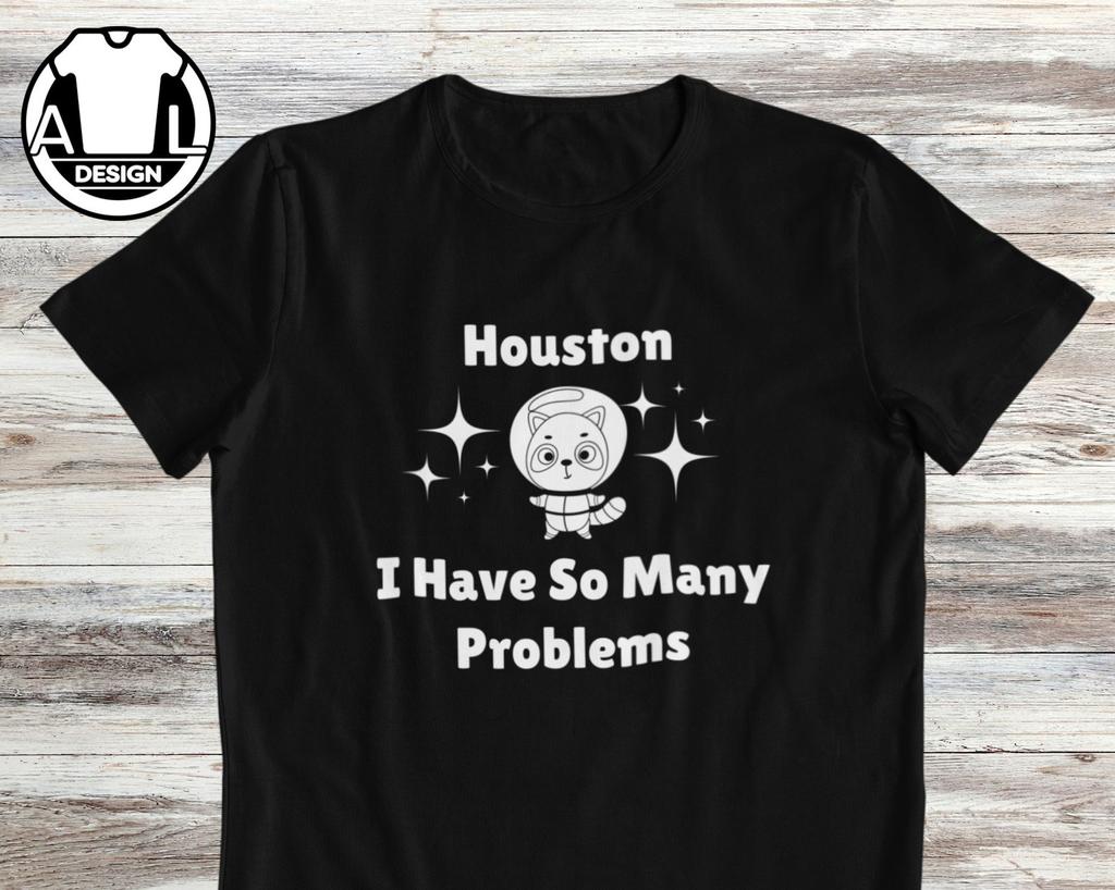 Funny Sarcasm T-Shirt and kids T-Shirt: Houston We Have a Problem - Joke Apparel