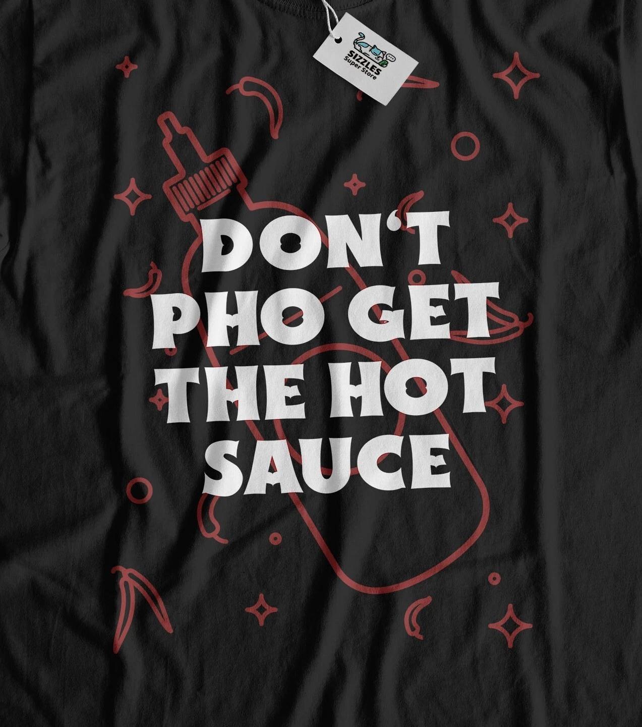 Don t Pho Get The Hot Sauce! Unisex Funny Vietnamese Pho Sauce T-Shirt S