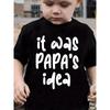 European Size It Was Papa Idea Print Boy T Shirt