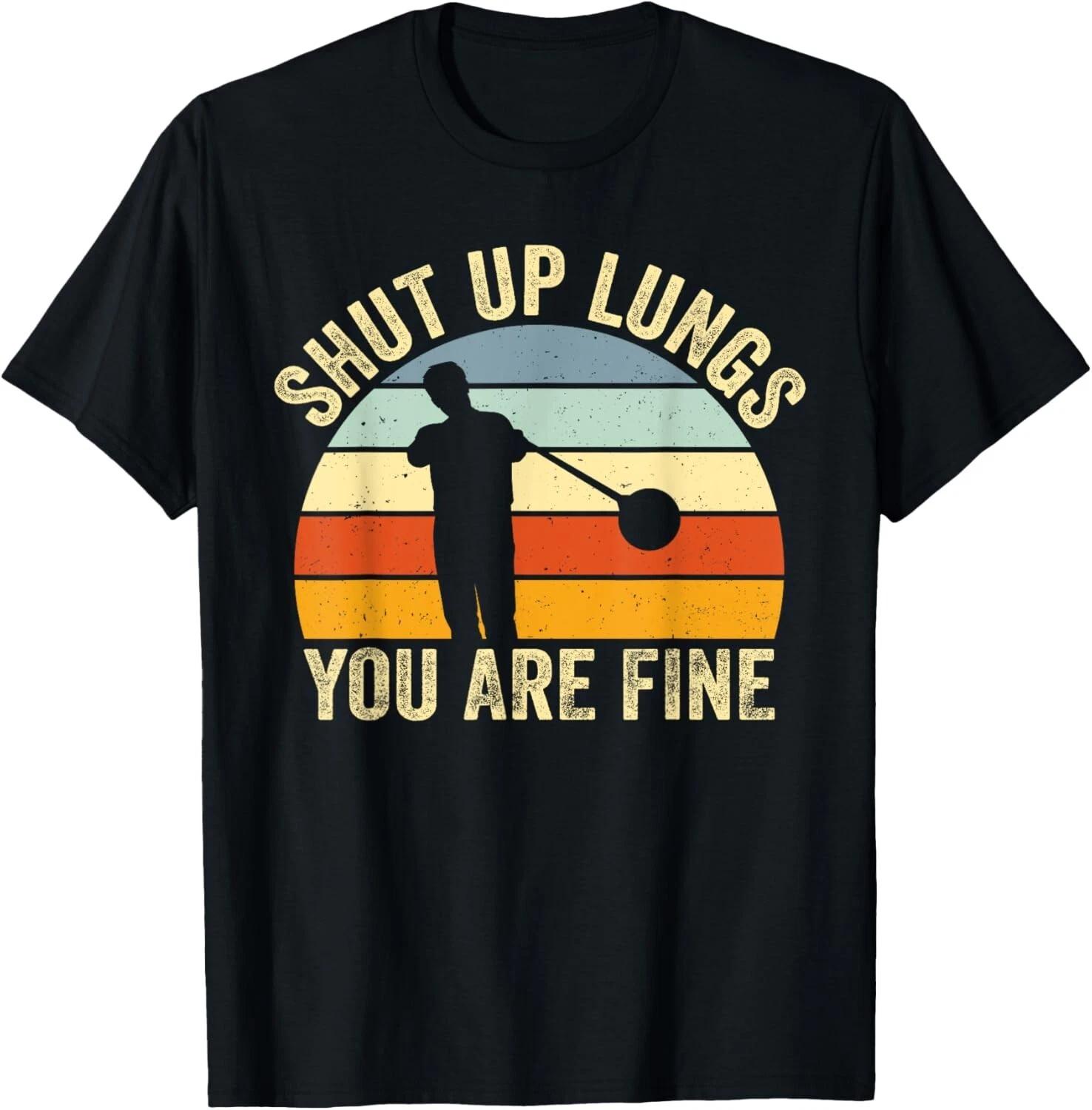 

Funny Shut Up Lungs You Are Fine Glassblowing Men Vintage Gift Unisex T-Shirt 3XL