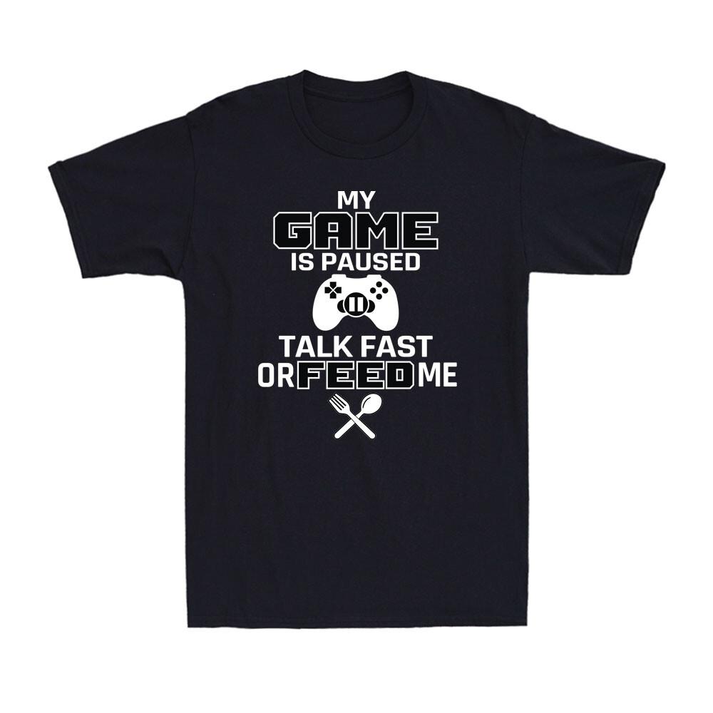 My Game Is Paused Talk Fast Or Feed Me Joke Gaming Gamer Gift Men s T-Shirt M