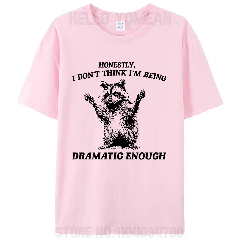 Honestly I Don't Think I'm Being Dramatic Enough Raccoon T-Shirt Meme Clothing Women Men's Cotton Graphic Tees Tops Novelty Gift