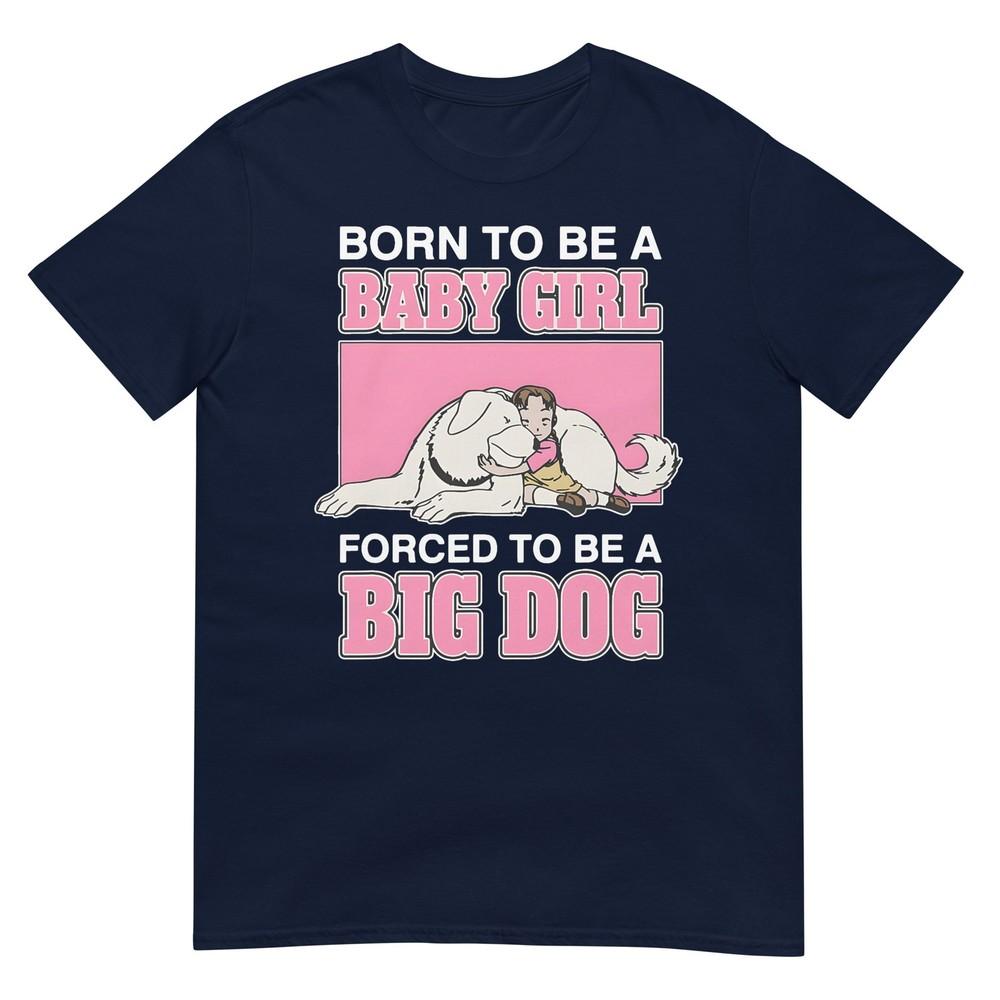 Born To Be A Baby Girl Forced To Be A Big Dog TShirt S