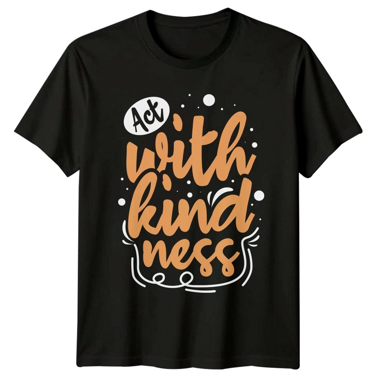 Act With Kindness T-Shirt Kindness Quotes Positivity 2026 Gift For Him And Her XS