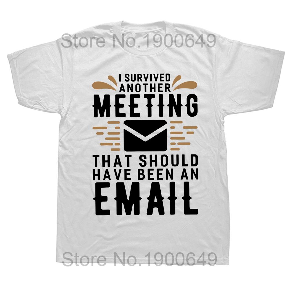 I Survived Another Meeting That Should Have Been An Email Tshirt Funny Jokes Gift Tee Tops Cotton Casual Summer T Shirt S