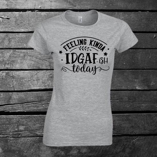 Feeling Kinda IDGAFish Today T-shirt Ladies Gift Birthday Mother s Day Funny 3XL
