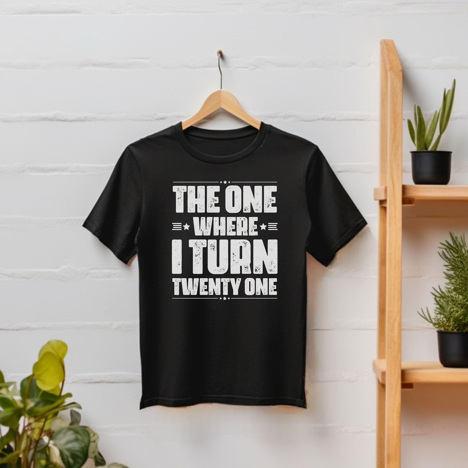 21st Birthday Gift Shirt for Women Twenty One Birthday Tee 21st Tshirt For Men 21st Birthday Unisex T-Shirt The One Where I Turn Twenty One XL