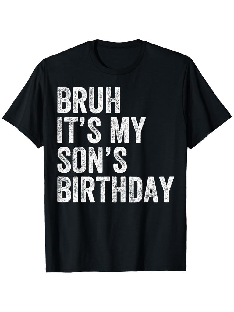 Bruh Its My Sons Birthday Funny Graphic TShirt Black with White Print Regular Fit Short Sleeve Round Neck Casual Tee for M