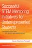 The Successful STEM Mentoring Initiatives for Underrepresented Students : A Research-Based Guide for Faculty and Administrators Book
