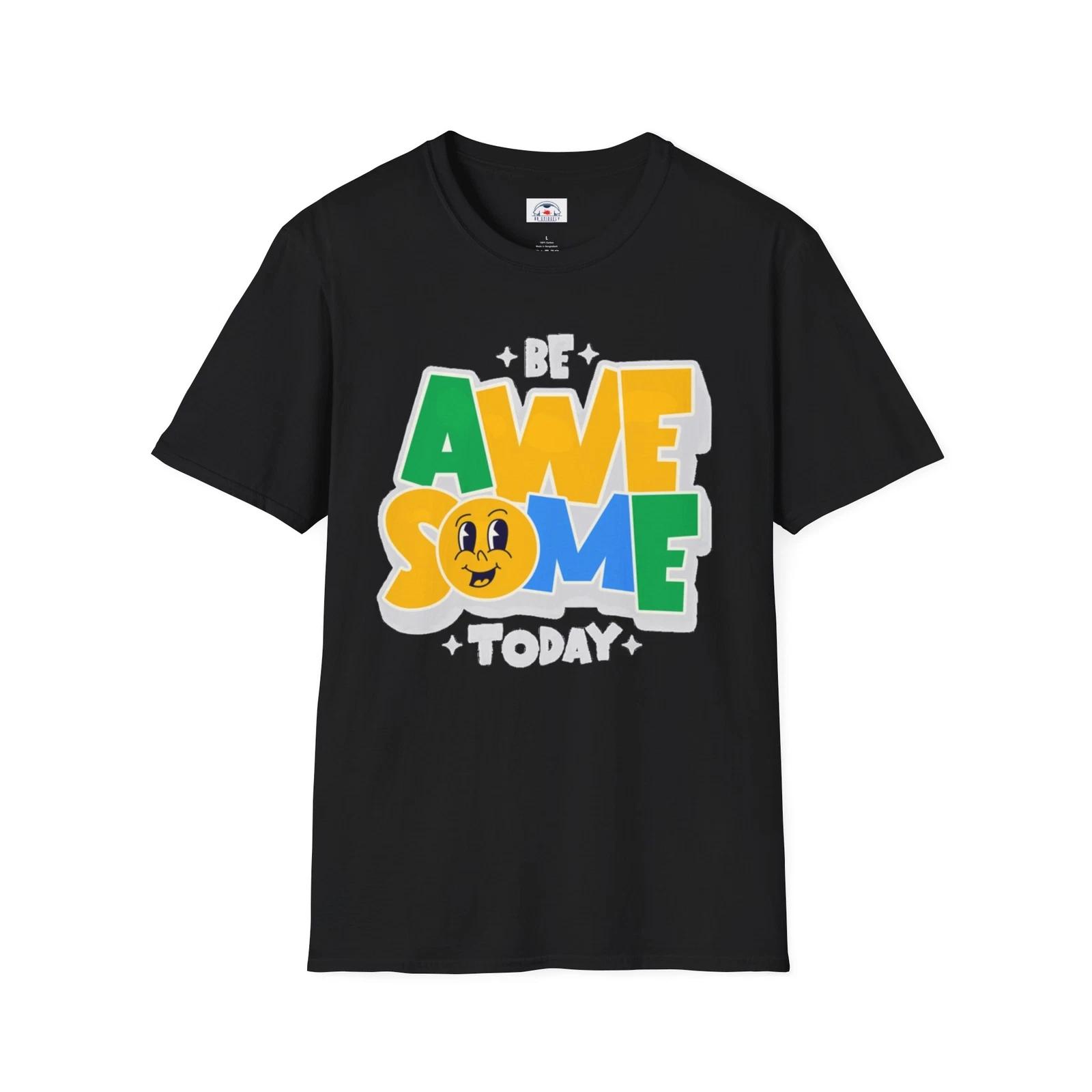 Be Awesome Today T-Shirt Fun Graphic Tee Inspirational Apparel Great Gift L