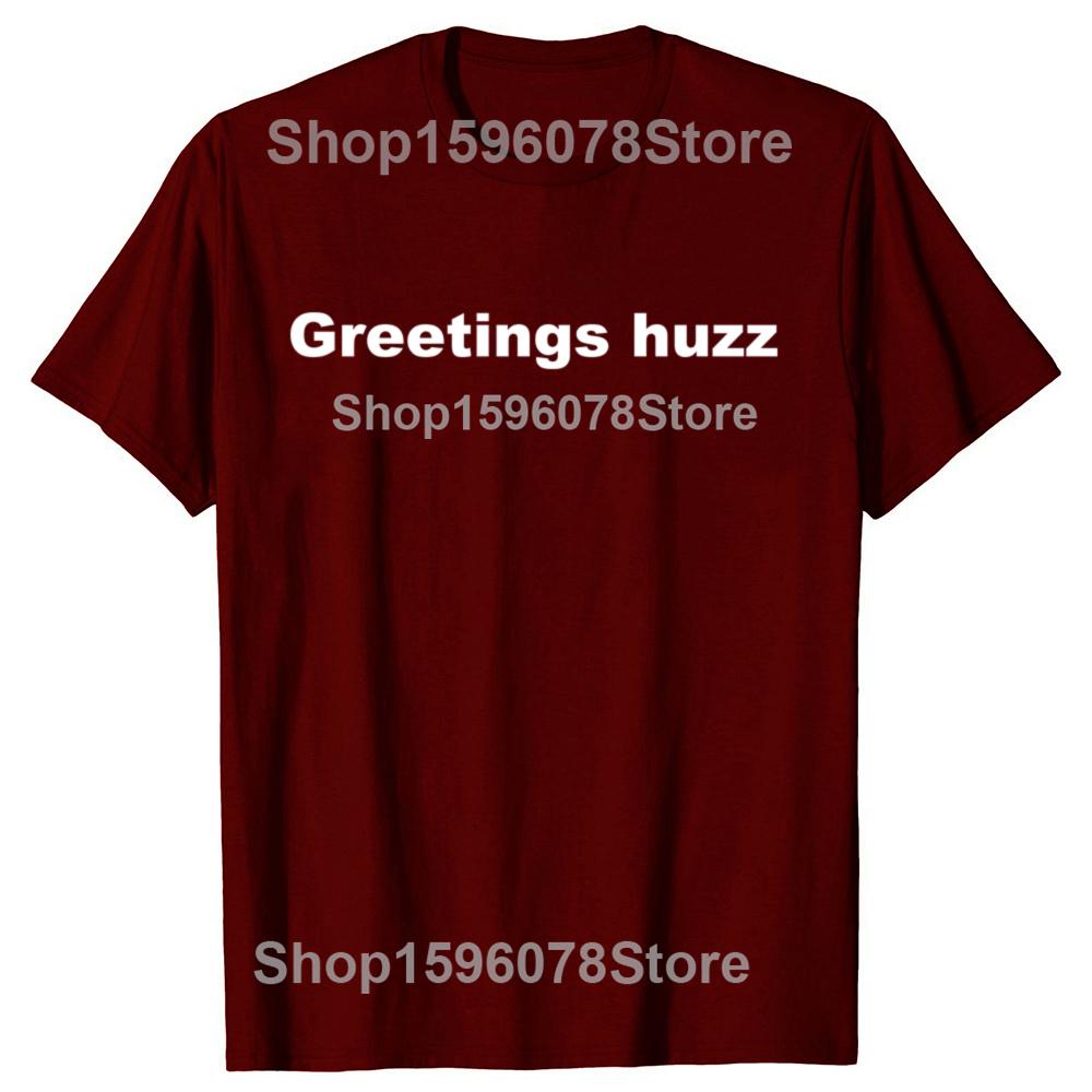 Funny Greetings Huzz Graphic T Shirts Men Women Pure Cotton Humor Streetwear Tee Shirt Short Sleeve Unisex Loose Clothing