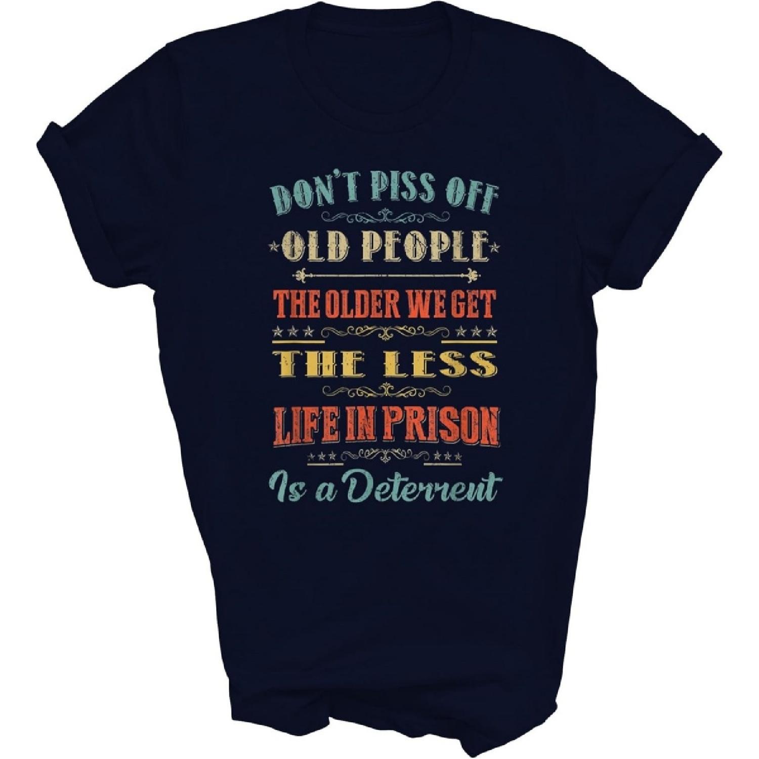 Capman Don t Piss Off Old People Funny Elderly People The Older We Get The Less Life (1) Unisex Shirt Gift T-Shirt (Navy;XL) XXXXXL разноцветный