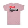 Gift T-Shirt : Relax The ARCHITECT Is Here Occupation Profession Work Office