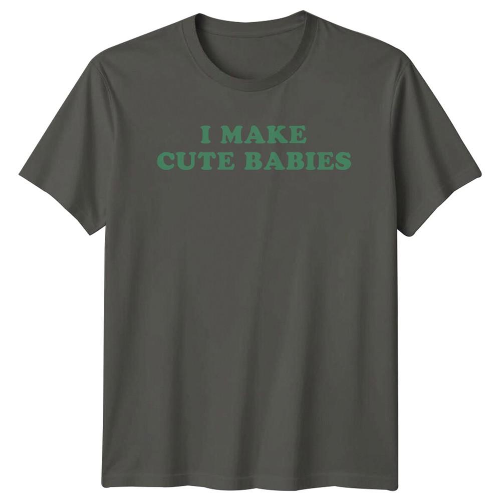 I Make Cute Babies Funny New Parent TShirt Fathers Day Gift