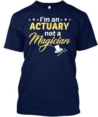 Actuary Not Magician T-Shirt Made In the USA Size S To 5XL