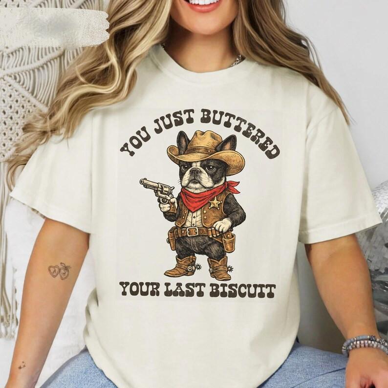 Cowboy Boston Terrier Shirt You Just Buttered Your Last Biscuit Bostie White tee L