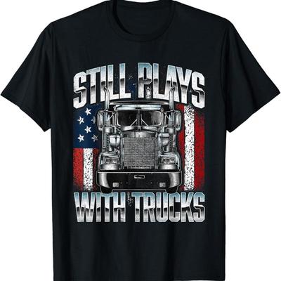 Still Plays With Trucks Semi Truck Driver Trucking Trucker T Shirt