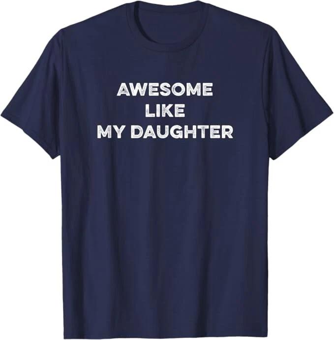 Awesome Like My Daughter Funny Father s Day Quote Birthday Gift From The Girl 4XL