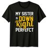 My Sister Is Down Right Perfect Down Syndrome Awareness TShirt B