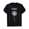 Funny Blow Me Dandelion Flower Puff Quote T-Shirt for Men Women Gifts