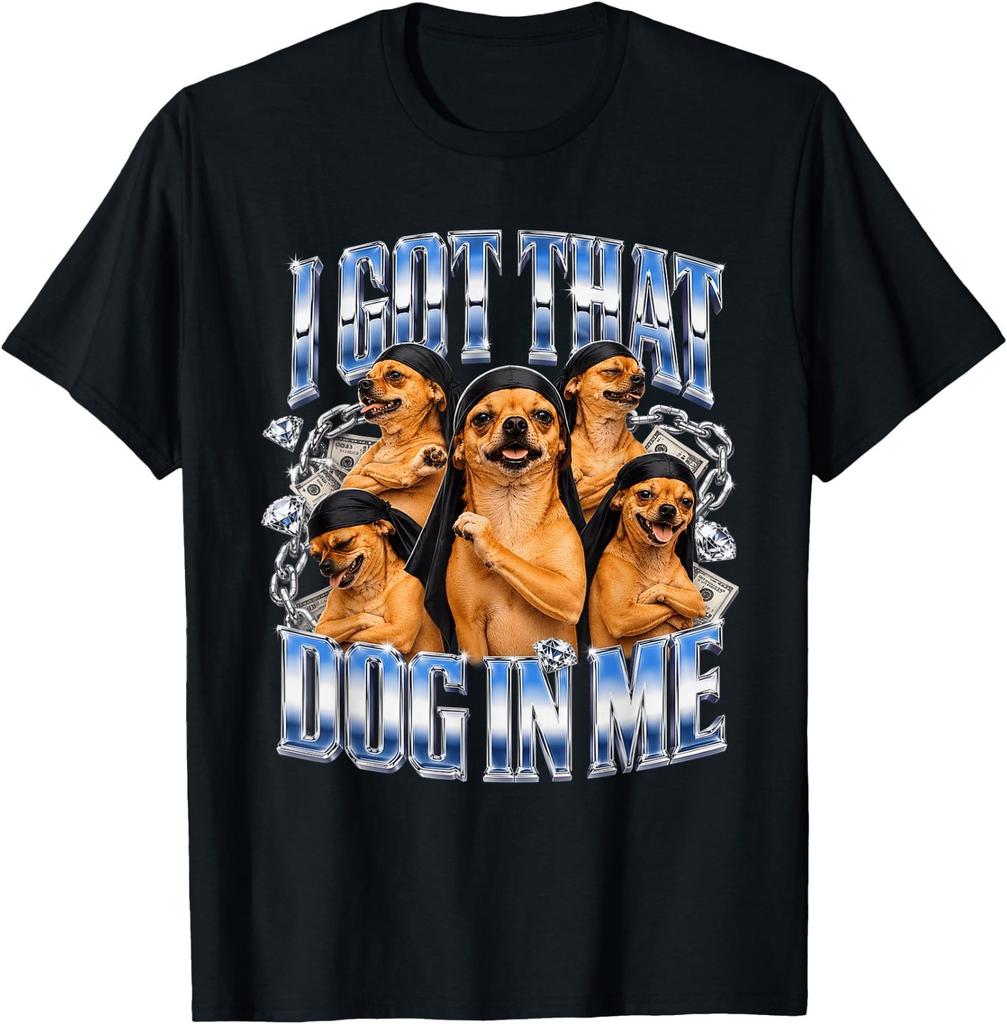 I Got that Dog in Me Chihuahua Bootleg Rap Meme T-Shirt