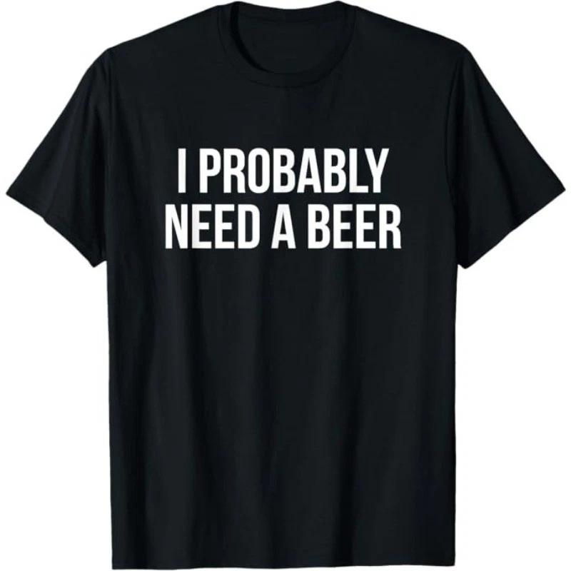 I Probably Need A Beer T-Shirt M