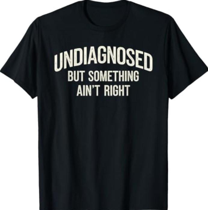 Undiagnostiziert Aber Irgendwas Stimmt Nicht Lustiger Spruch T-Shirt