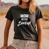 Mom Needs Backup Shirt, Funny Mom Life Graphic Tee, Exhausted Mom Shirt, Motherhood Humor T Shirt, Tired Mom Tee, Relatable Parenting Shirt