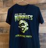 Here Come The Mummies Everlasting Party T-Shirt All Size Gift BT983 Unisex T-Shirt