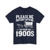 1900s Shirt, Please Be Patient I'm From the 1900s Women Men 90s T-shirt