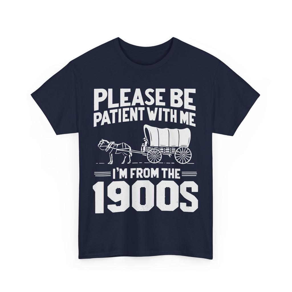 1900s Shirt, Please Be Patient I'm From the 1900s Women Men 90s T-shirt
