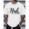 European Sizes T-Shirt with 'Nah I'm Good' Print - Crew Neck, Short Sleeve, All-Season Comfort, Regular Fit, Knit Fabric