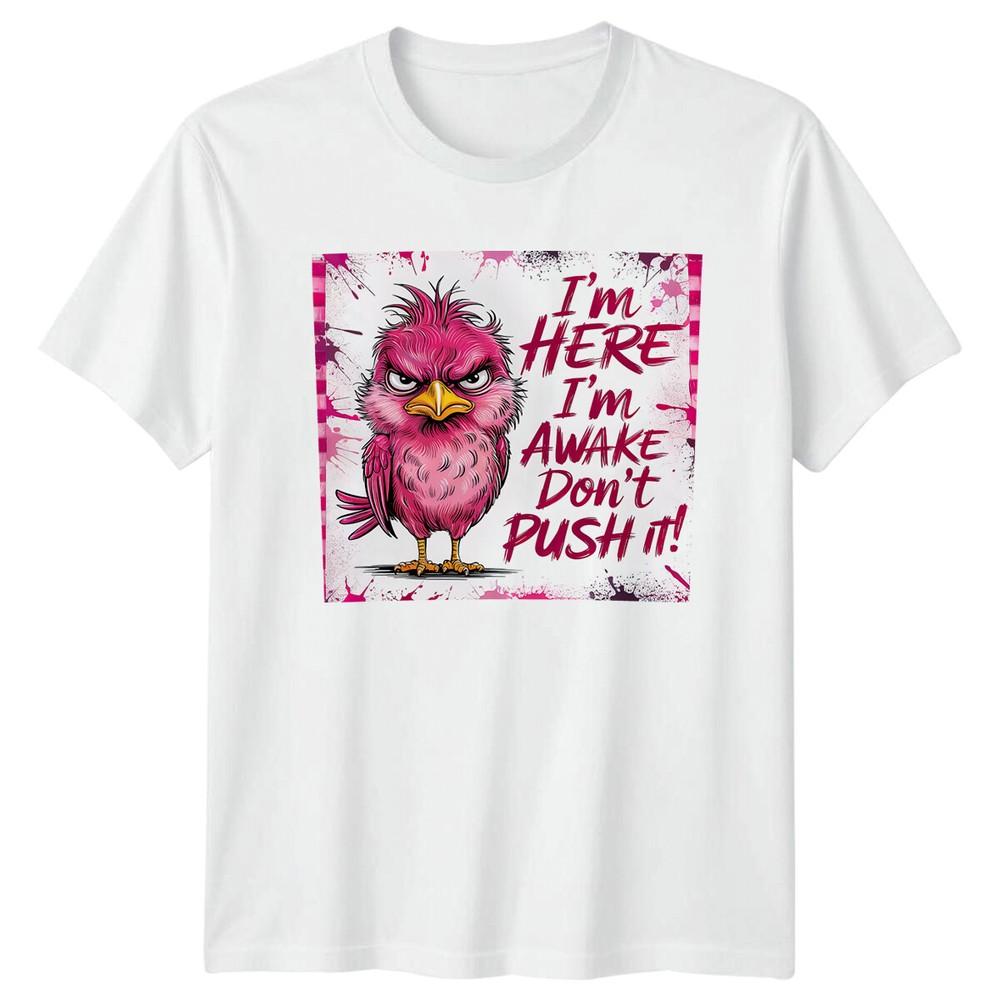 Grumpy Bird Im Here Im Awake Birds Animal Unisexs TShirt Ladies Graphic Tee S